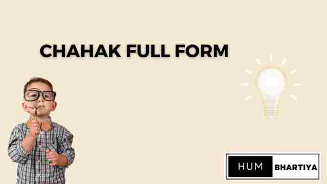 Chahak Full Form
